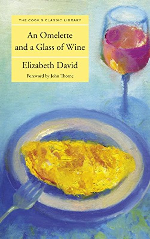 Thorne, John - An Omelette and a Glass of Wine (Cook's Classic Library)
