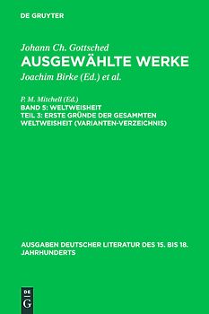 Johann Ch. Gottsched: Ausgewählte Werke. Weltweisheit / Erste Gründe der gesammten Weltweisheit (Variantenverzeichnis)
