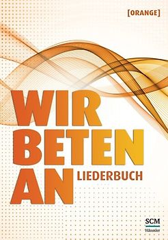 Wir beten an - Liederbuch [Orange]