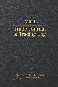 Active Trend Trading Mini Trade Journal & Trading Log: 6"x9" Mini Trading Journal