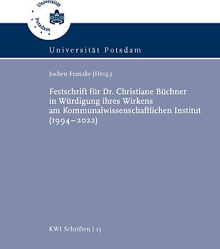 Festschrift für Dr. Christiane Büchner in Würdigung ihres Wirkens am Kommunalwissenschaftlichen Institut (1994–2022)