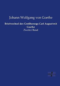 Briefwechsel des Großherzogs Carl August mit Goethe