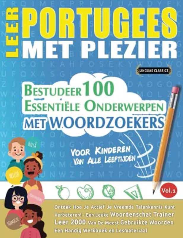 LEER PORTUGEES MET PLEZIER - VOOR KINDEREN: VAN ALLE LEEFTIJDEN - BESTUDEER 100 ESSENTIËLE ONDERWERPEN MET WOORDZOEKERS - VOL.1: Ontdek Hoe Je Actief Je Vreemde Talenkennis Kunt Verbeteren!