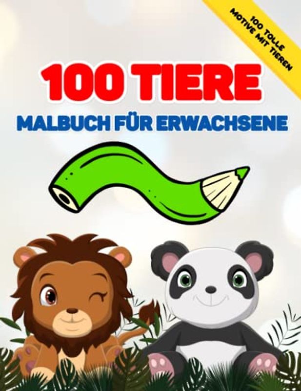 100 Tiere Malbuch für Erwachsene: Exklusive realistische Tier Motive zum Ausmalen für Erwachsene