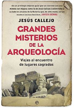 Grandes misterios de la arqueología : viajes al encuentro de lugares sagrados
