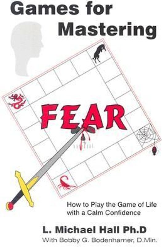 Games for Mastering Fear: How to Play the Game of Life with a Calm Confidence