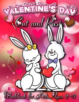 Valentine's Day Cut and Paste Workbook for Kids Ages 2-5: A Fun Valentine's Day Scissor Skills Activity Book for Kids, Toddlers and Preschoolers. ... Book for Kids with Coloring and Cutting.