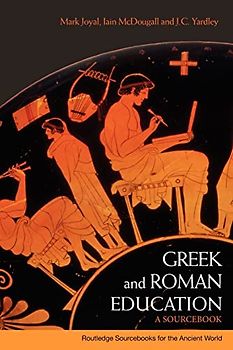 Greek and Roman Education: A Sourcebook (Routledge Sourcebooks for the Ancient World)