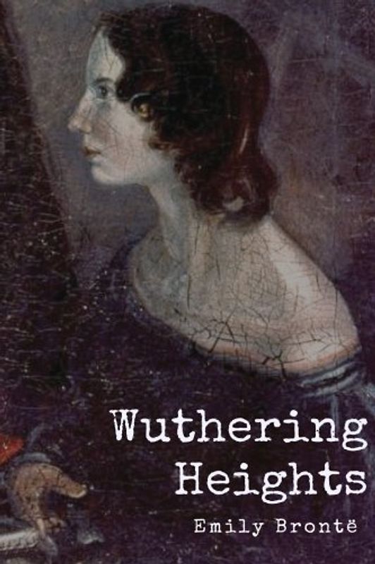 Wuthering Heights by Emily Bronte Unabridged 1847 Original Version
