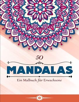 50 Mandalas - Tolles Geschenk: Ein Malbuch für Erwachsene mit 50 schönen Mandalas in verschiedenen Stilen | Malbuch Beschäftigungsbuch