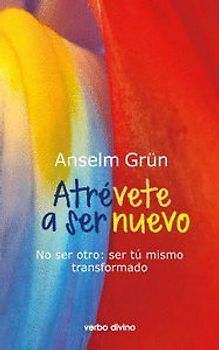 Atrévete a ser nuevo : no ser otro : ser tú mismo transformado