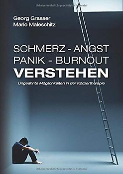 Schmerz - Angst - Panik und Burnout verstehen