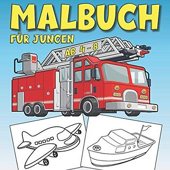 Malbuch für Jungen ab 4-8: Auto, Lastwagen, Zug, Flugzeug, Boot und andere Transportfahrzeuge werden Kinder im Alter von 4 bis 8 Jahren in diesem Anti-Stress-Malbuch begeistern