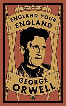 England Your England (Orwell's Essays, Band 6)
