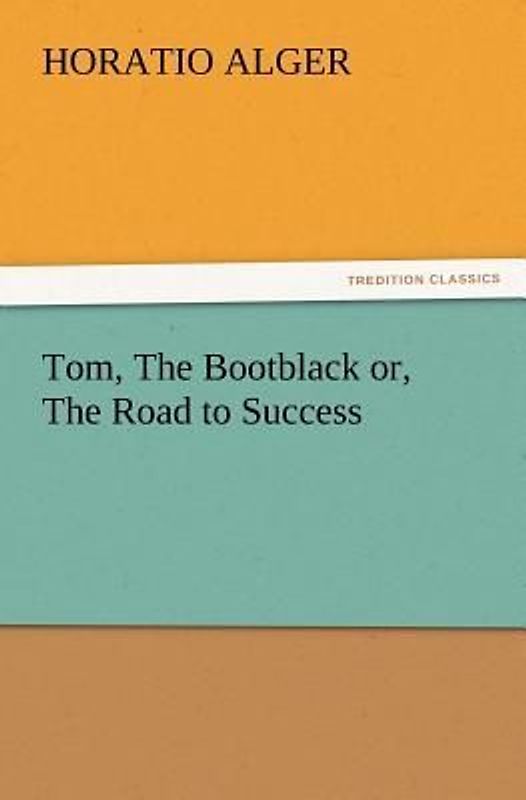 Tom, The Bootblack or, The Road to Success