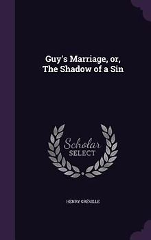 Guy's Marriage, or, The Shadow of a Sin