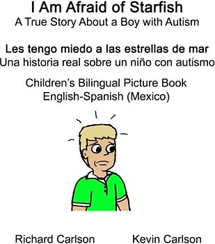 English-Spanish (Mexico) I Am Afraid of Starfish: A True Story About a Boy with Autism / Les tengo miedo a las estrellas de mar: Una historia real ... con autismo Children's Bilingual Picture Book