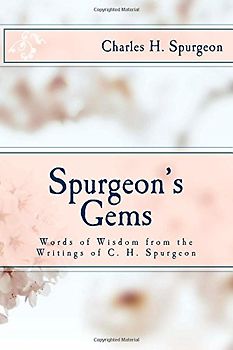 Spurgeon's Gems: Words of Wisdom from the Writings of C. H. Spurgeon