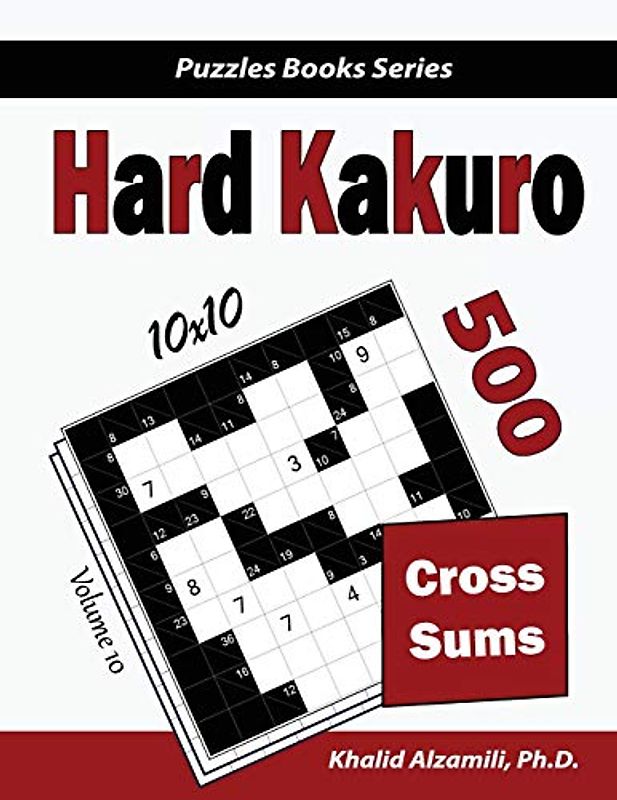 Hard Kakuro: 500 Hard Cross Sums Puzzles (10x10) (Puzzles Books Series, Band 10)