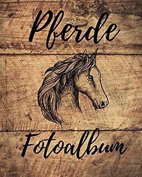 Pferde Fotoalbum: Einzigartiges Erinnerungsalbum für Deinen Pferd | Geschenkidee für alle Pferde-Liebhaber | 100 Seiten | glänzendes Softcover