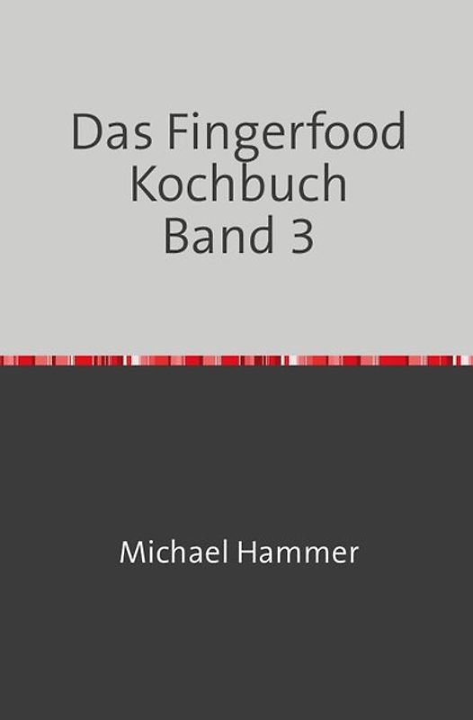 Das Fingerfood Kochbuch / Das Fingerfood Kochbuch Band 3