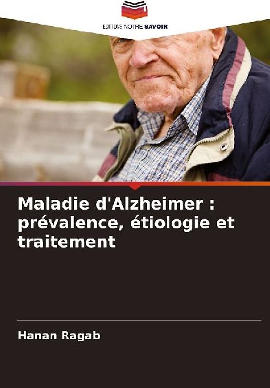 Maladie d'Alzheimer : prévalence, étiologie et traitement