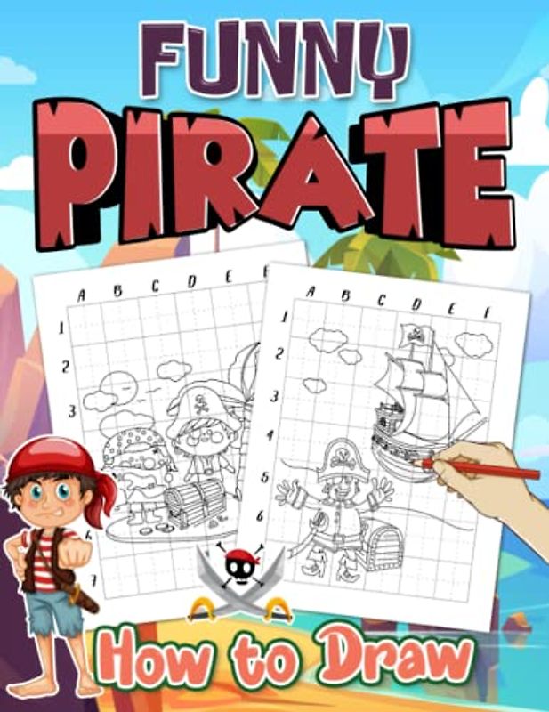 How to Draw Funny Pirate: Easy Guide Book Drawing Captain in 25+ Illustrations Pages | Gifts for Beginners, Kids, Childs | Creative Gifts | Any Occasion | Birthday | Stress Relief