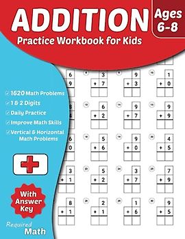 Required Math - Addition Practice Workbook for Kids Ages 6-8: Educational Mathematics Worksheets for Everyday Practice with Answer Key, 1st & 2nd-Grade, Single & Double Digits, 1620 Math Problems