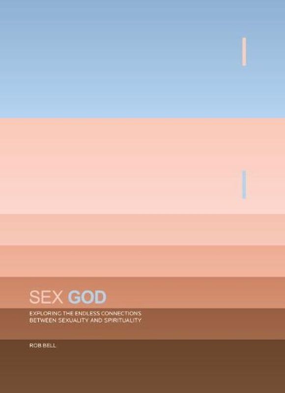 Sex God: Exploring the Endless Connections Between Sexuality and Spirituality - Rob Bell