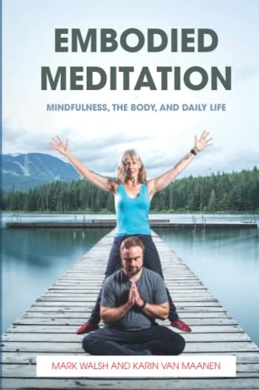 Embodied Meditation: Mindfulness, the Body, and Daily Life