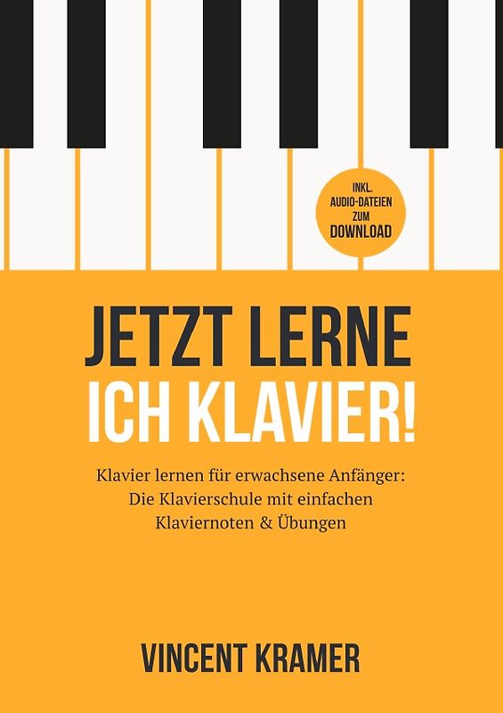 Jetzt lerne ich Klavier! Klavier lernen für erwachsene Anfänger: Die Klavierschule mit einfachen Klaviernoten &amp; Übungen inkl. Audio-Dateien zum Download