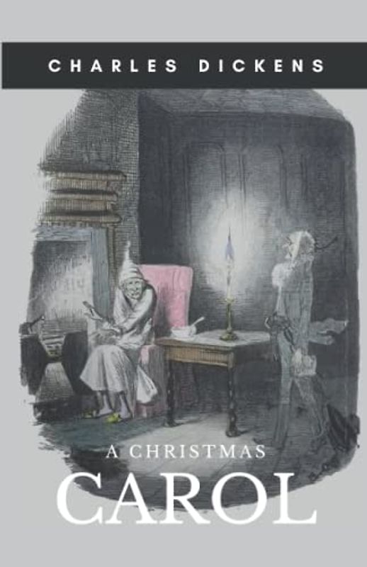 A Christmas Carol: A Christmas Stories Book by Charles Dickens A Masterpiece of Bedtime Stories for Kids, For Toddlers, Teen & Even for Adults