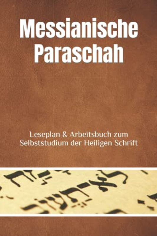 Messianische Paraschah: Leseplan & Arbeitsbuch zum Selbststudium der Heiligen Schrift 2021 - 2024