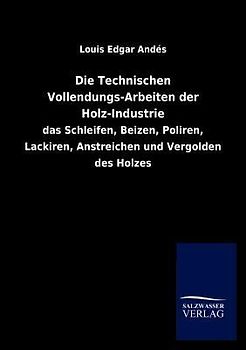 Die Technischen Vollendungs-Arbeiten der Holz-Industrie