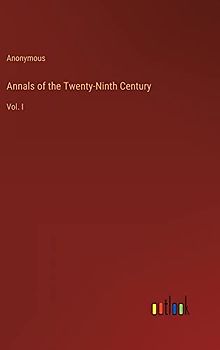 Annals of the Twenty-Ninth Century: Vol. I