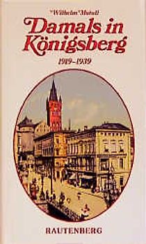 Damals in Königsberg. Ein Buch der Erinnerung an Ostpreussens Hauptstadt 1919-1939