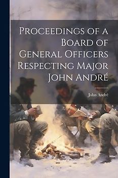 Proceedings of a Board of General Officers Respecting Major John André