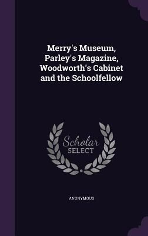 Merry's Museum, Parley's Magazine, Woodworth's Cabinet and the Schoolfellow