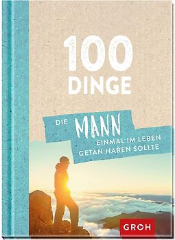 100 Dinge, die MANN einmal im Leben getan haben sollte