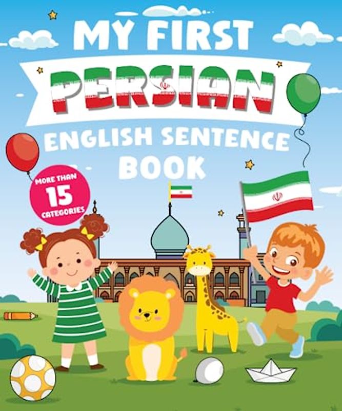 My First Persian English Sentence Book: Α Bilingual Book in English and Persian with Easy Sentences to Improve Spelling, Reading, and Writing Skills for Kids