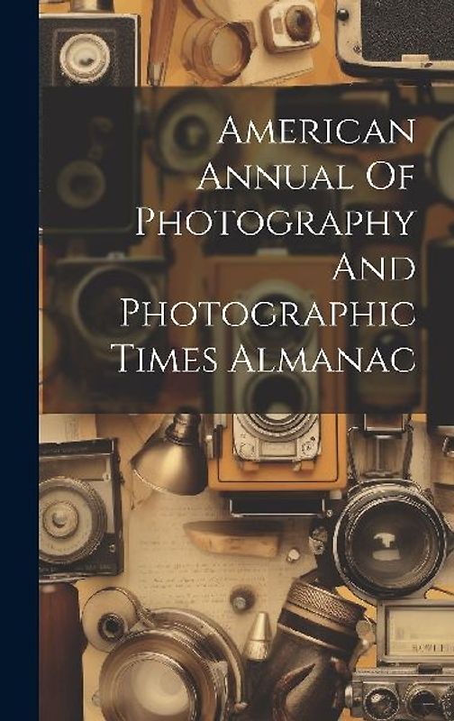 American Annual Of Photography And Photographic Times Almanac