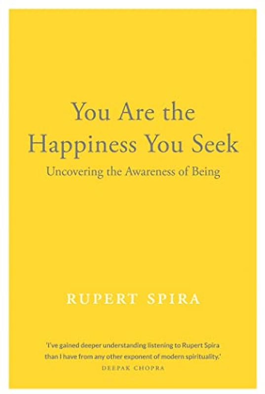 You Are the Happiness You Seek: Uncovering the Awareness of Being (Conversations on the Essence of Non-Duality, 1)