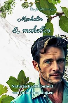 Maskulin & makellos: Natürliche Schönheit von innen und außen