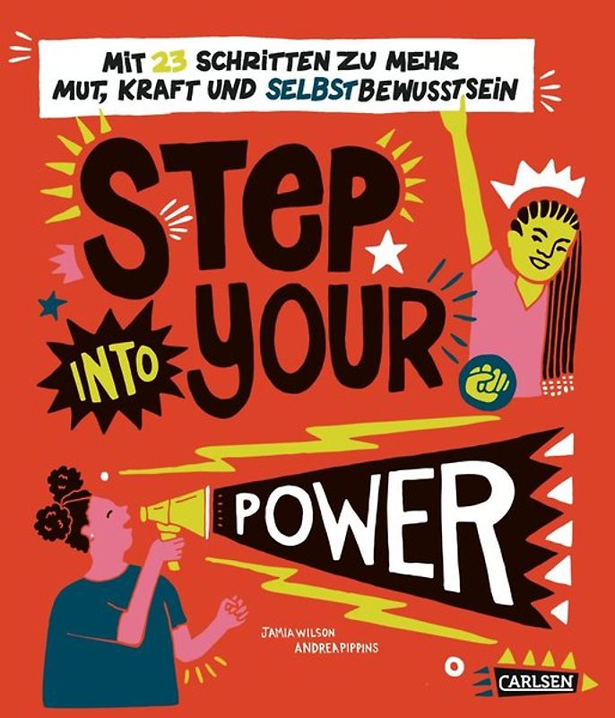 Step into your power: Mit 23 Schritten zu mehr Mut, Kraft und Selbstbewusstsein