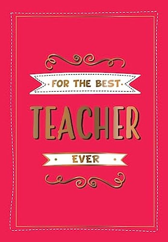 For the Best Teacher Ever: The Perfect Gift to Give to Your Teacher