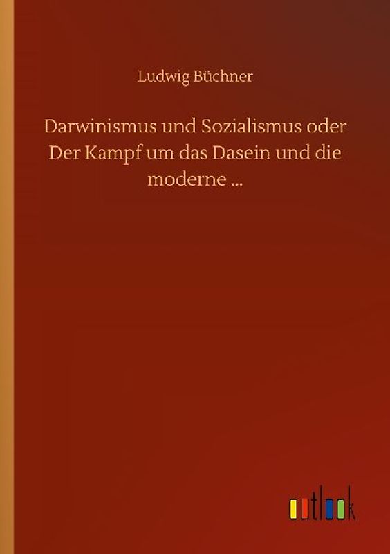 Darwinismus und Sozialismus oder Der Kampf um das Dasein und die moderne ...