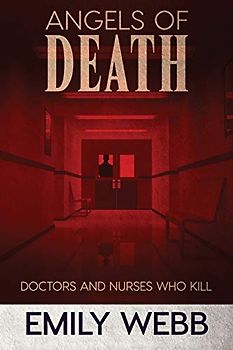 Angels of Death: Doctors and Nurses Who Kill