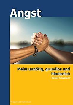 Angst - meist unnötig, grundlos und hinderlich