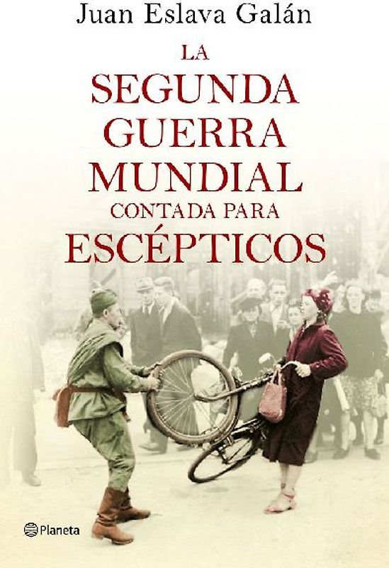 La Segunda Guerra Mundial contada para escépticos