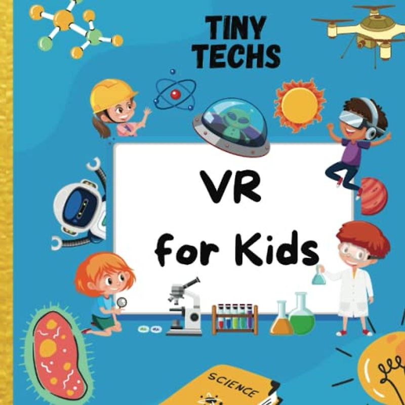 VR for Kids: The Ultimate STEM Gift To Ignite A Child's Curiosity (Tiny Techs)